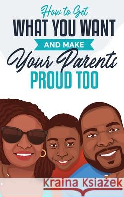 How to Get What You Want and Make Your Parents Proud Too Jonah Matthews 9781662909160 Gatekeeper Press