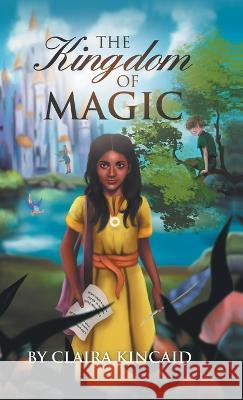 The Kingdom of Magic: A Tale of a Girl Who Became a Hero Claira Kincaid 9781662909900