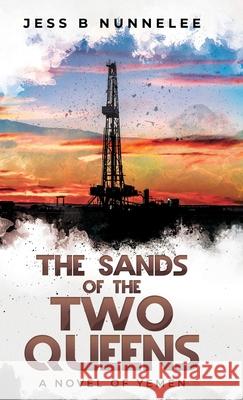 The Sands of the Two Queens: A Novel of Yemen Jess B Nunnelee 9781662910005 Gatekeeper Press