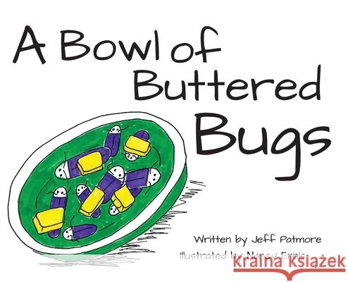 A Bowl of Buttered Bugs Jeff Patmore Nancy Ennis 9781662910166