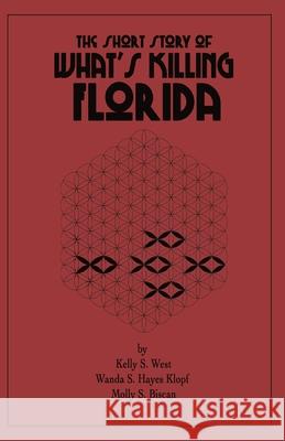 The Short Story of What's Killing Florida Kelly S West, Wanda S Hayes Klopf, Molly S Biscan 9781662910357 Gatekeeper Press