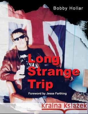 Long Strange Trip Bobby Hollar Jesse Farthing 9781662910364 Gatekeeper Press