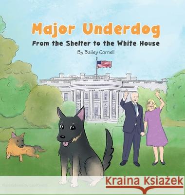 Major Underdog: From the Shelter to the White House Bailey Cornell 9781662910418