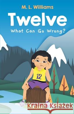 Twelve: What Can Go Wrong? M. L. Williams Carol Thompson Sam Title 9781662910913 Gatekeeper Press