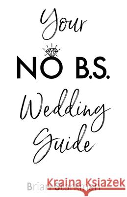 Your No B.S. Wedding Guide Brian Starkman 9781662911415 Gatekeeper Press