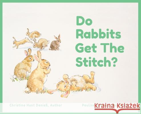 Do Rabbits Get The Stitch? Christine Hunt Daniell Pauline Bellamy 9781662911613 White Rock Press