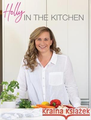 Holly In The Kitchen Holly Roulston Fiona Roulston 9781662911873 Gatekeeper Press