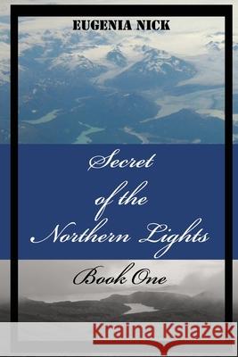 Secret of the Northern Lights Eugenia Nick 9781662912023 Gatekeeper Press