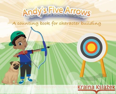 Andy's Five Arrows: A counting book for character building Deborah V. Morgan 9781662912351