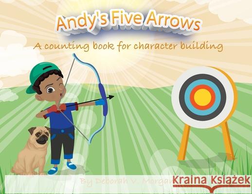 Andy's Five Arrows: A counting book for character building Deborah V. Morgan 9781662912368