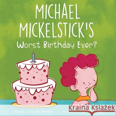 Michael Mickelstick's Worst Birthday Ever? Craig W. Beresin Tincho Schmidt 9781662912771 Gatekeeper Press