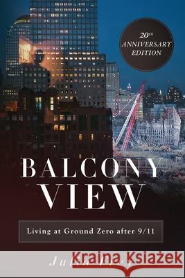 Balcony View, Living at Ground Zero After 9/11: 20th Anniversary Edition Julia Frey 9781662912795 Gatekeeper Press