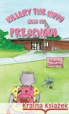 Hillary the Hippo Goes to Preschool C Delayne Duffy, Michelle Durham 9781662913372 Gatekeeper Press