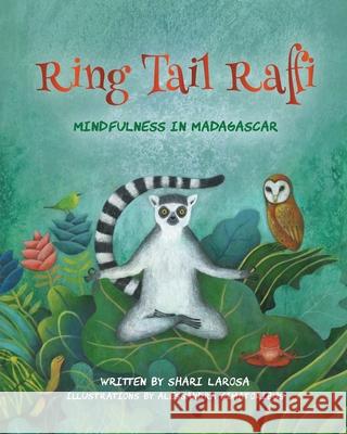 Ring Tail Raffi: Mindfulness in Madagascar Shari LaRosa Alessandra Cimatoribus Sharon Wirtenberg 9781662913488