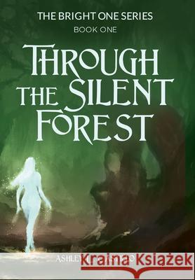 Through the Silent Forest: Book one of the Bright One Series Ashley Castillo 9781662914201 Gatekeeper Press