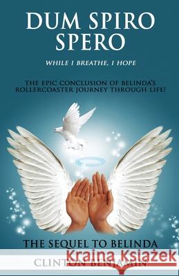 Dum Spiro Spero (While I Breathe, I Hope) Clinton Benjamin 9781662914614