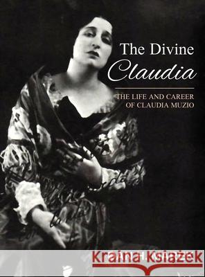 The Divine Claudia: The Life and Career of Claudia Muzio Dan H. Marek 9781662915529 Gatekeeper Press