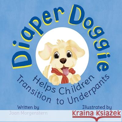 Diaper Doggie: Helps Children Transition to Underpants Joan Morgenstern 9781662915659 Gatekeeper Press