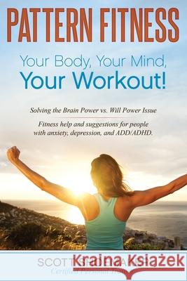 Pattern Fitness: Your Body, Your Mind, Your Workout! Scott Shoemaker 9781662915703 Gatekeeper Press