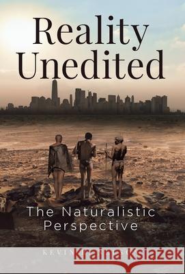 Reality Unedited: The Naturalistic Perspective Kevin Nelson 9781662915765