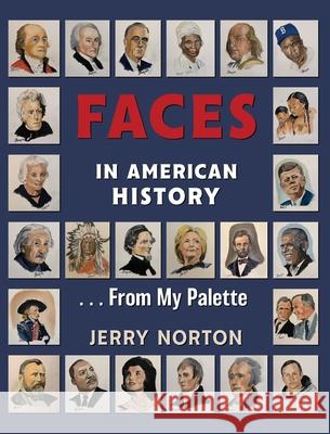 Faces in American History ... From My Palette Jerry Norton 9781662916137 Gatekeeper Press