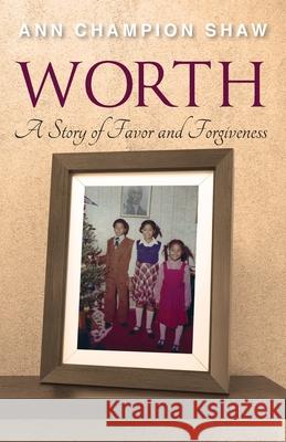 Worth: A Story of Favor and Forgiveness Ann Champio 9781662916663 Gatekeeper Press