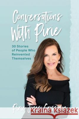 Conversations with Pirie: 30 Stories of People Who Reinvented Themselves Pirie Grossman 9781662917196 Gatekeeper Press