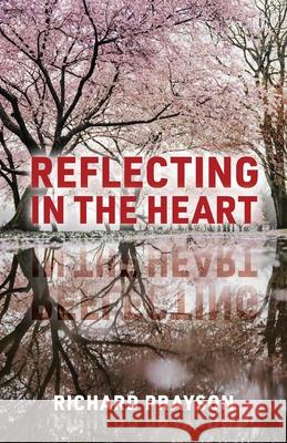 Reflecting in the Heart Richard Prayson 9781662917370