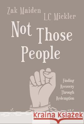 Not Those People: Finding Recovery Through Redemption Maiden, Zak 9781662917592 Gatekeeper Press