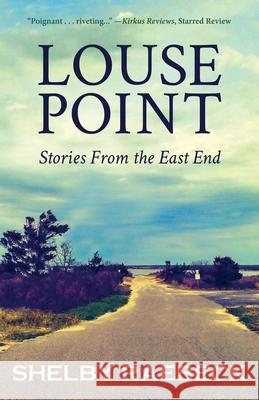 Louse Point: Stories From the East End Shelby Raebeck 9781662917820 Gatekeeper Press