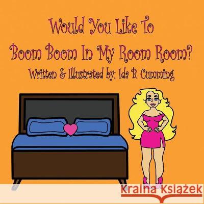 Would You Like To Boom Boom In My Room Room? Ida B. Cumming 9781662918186 Gatekeeper Press