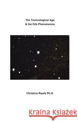 The Technological Age & the Orb Phenomenon Christina Rawls 9781662918339