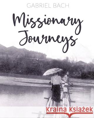 Missionary Journeys Gabriel Bach 9781662918643 Gatekeeper Press