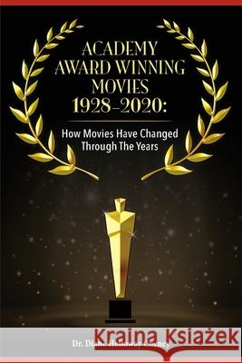 Academy Award Winning Movies 1928-2020: How Movies Have Changed Through the Years Diane Holloway Cheney 9781662918933 Gatekeeper Press