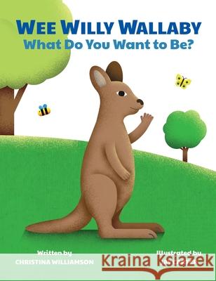 Wee Willy Wallaby: What Do You Want to Be? Christina Williamson Jay Carter 9781662918957