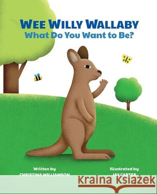 Wee Willy Wallaby: What Do You Want to Be? Christina Williamson Jay Carter 9781662918964