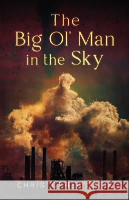 The Big Ol' Man in the Sky Christopher Galik 9781662919244 Gatekeeper Press