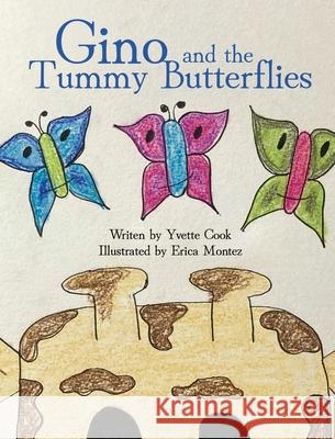 Gino and the Tummy Butterflies Yvette Cook, Erica Montez 9781662919527 Gatekeeper Press