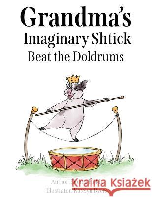 Grandma's Imaginary Shtick Beat the Doldrums Donna Fields Katelyn Byers  9781662919657 Gatekeeper Press