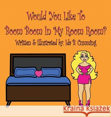 Would You Like To Boom Boom In My Room Room? Ida B Cumming 9781662919855 Gatekeeper Press