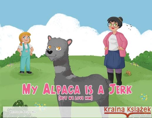 My Alpaca is a Jerk: (But We Love Him) Kristen Hill 9781662919992 Gatekeeper Press