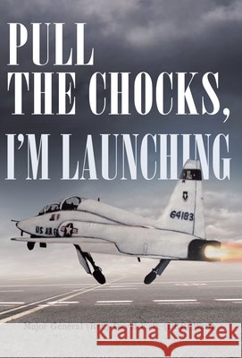 Pull the Chocks, I'm Launching David E B (Deb) Ward 9781662920028