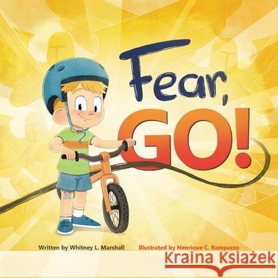 Fear, Go!: A little boy's journey of conquering fear with guidance from the Holy Spirit Whitney L. Marshall Henrique C. Rampazzo 9781662920066 Gatekeeper Press
