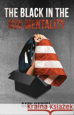 The Black in the Box Mentality Gary Manuel 9781662920806 Gatekeeper Press