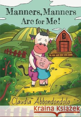 Manners, Manners Are for Me! Claudia Abbondondolo 9781662921353 Gatekeeper Press