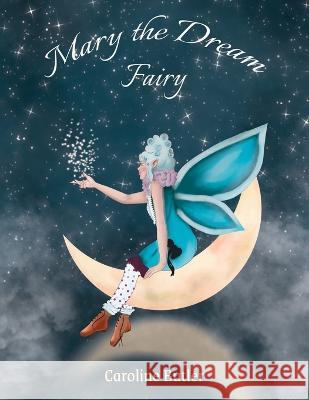 Mary the Dream Fairy Caroline Butler 9781662921667 Gatekeeper Press