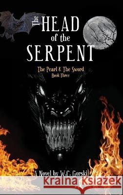 The Head of the Serpent: The Pearl & The Sword W C Gorski   9781662921704 Gatekeeper Press
