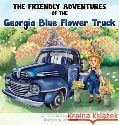 The Friendly Adventures of The Georgia Blue Flower Truck Gina Dzierzanowski, Qbn Studios 9781662921957 Gatekeeper Press