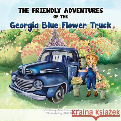 The Friendly Adventures of The Georgia Blue Flower Truck Gina Dzierzanowski, Qbn Studios 9781662921964 Gatekeeper Press