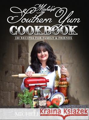 Michele's Southern Yum Cookbook: 180 Recipes for Family & Friends Michele E Mathews 9781662922015 Gatekeeper Press